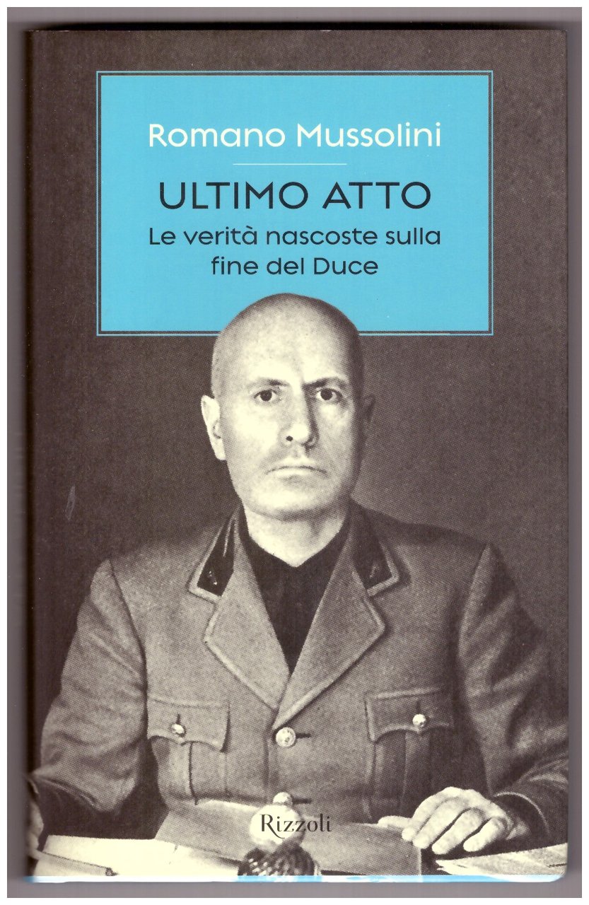 ULTIMO ATTO. Le verità nascoste sulla fine del Duce.