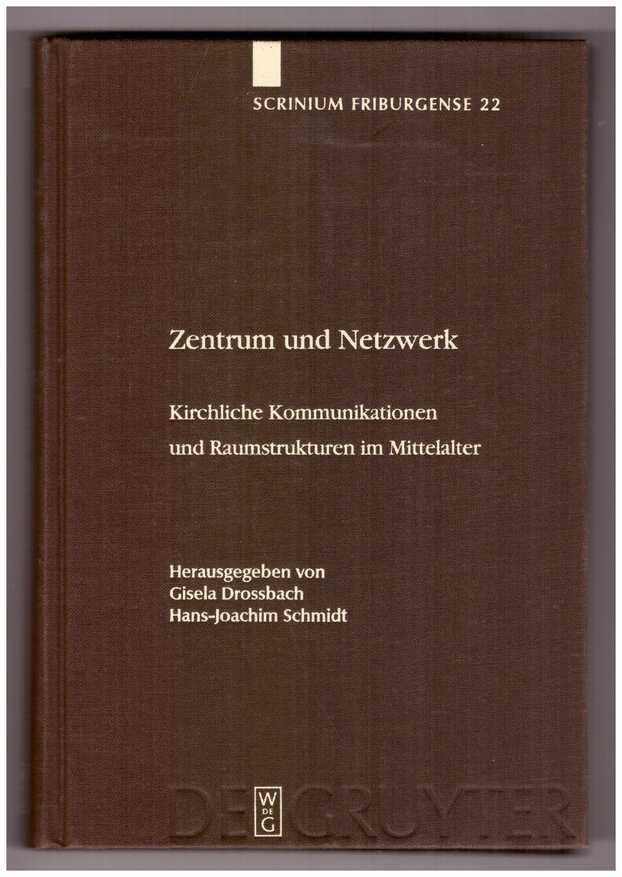 ZENTRUM UND NETZWERK: Kirchliche Kommunikationen und Raumstrukturen im Mittelalter.