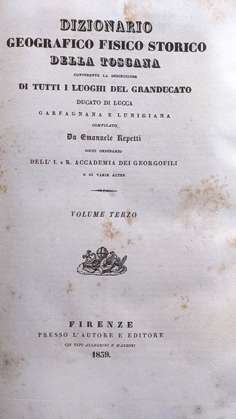 Dizionario Geografico Fisico Storico della Toscana contenente la descrizione di …