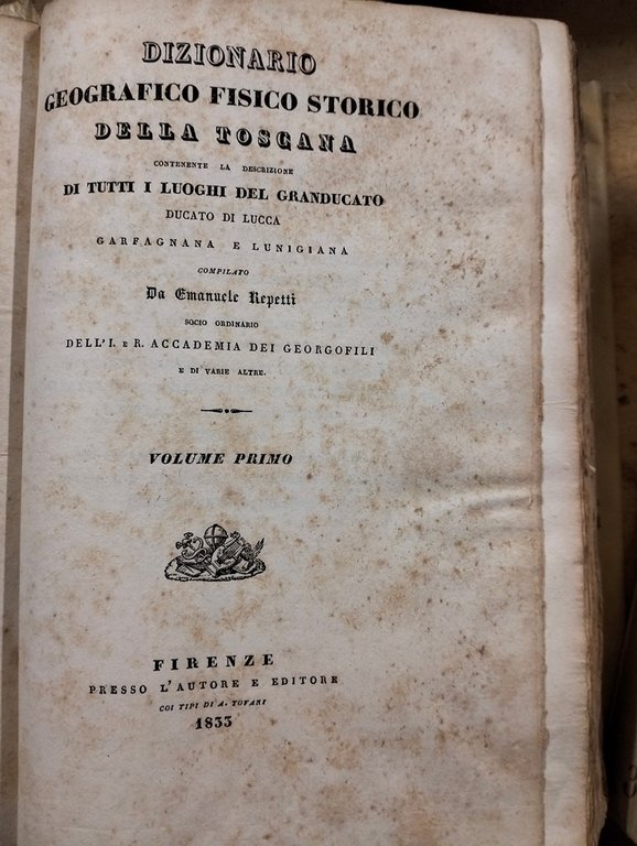 Dizionario Geografico Fisico Storico della Toscana contenente la descrizione di …