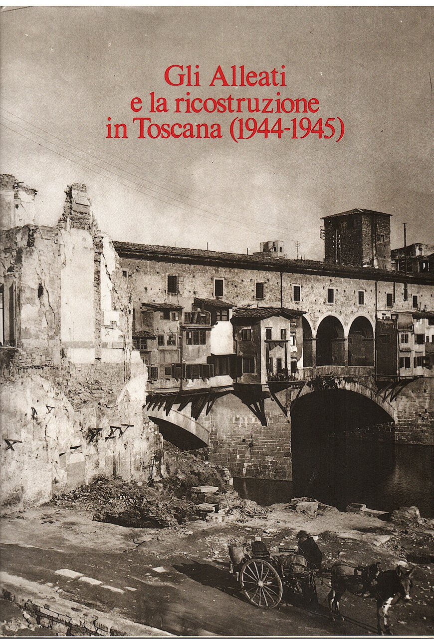 Gli Alleati e la ricostruzione in Toscana 1944-1945