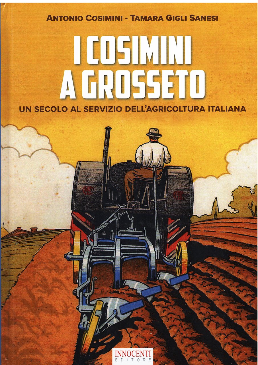I Cosimini a Grosseto. Un secolo al servizio dell'agricoltura italiana