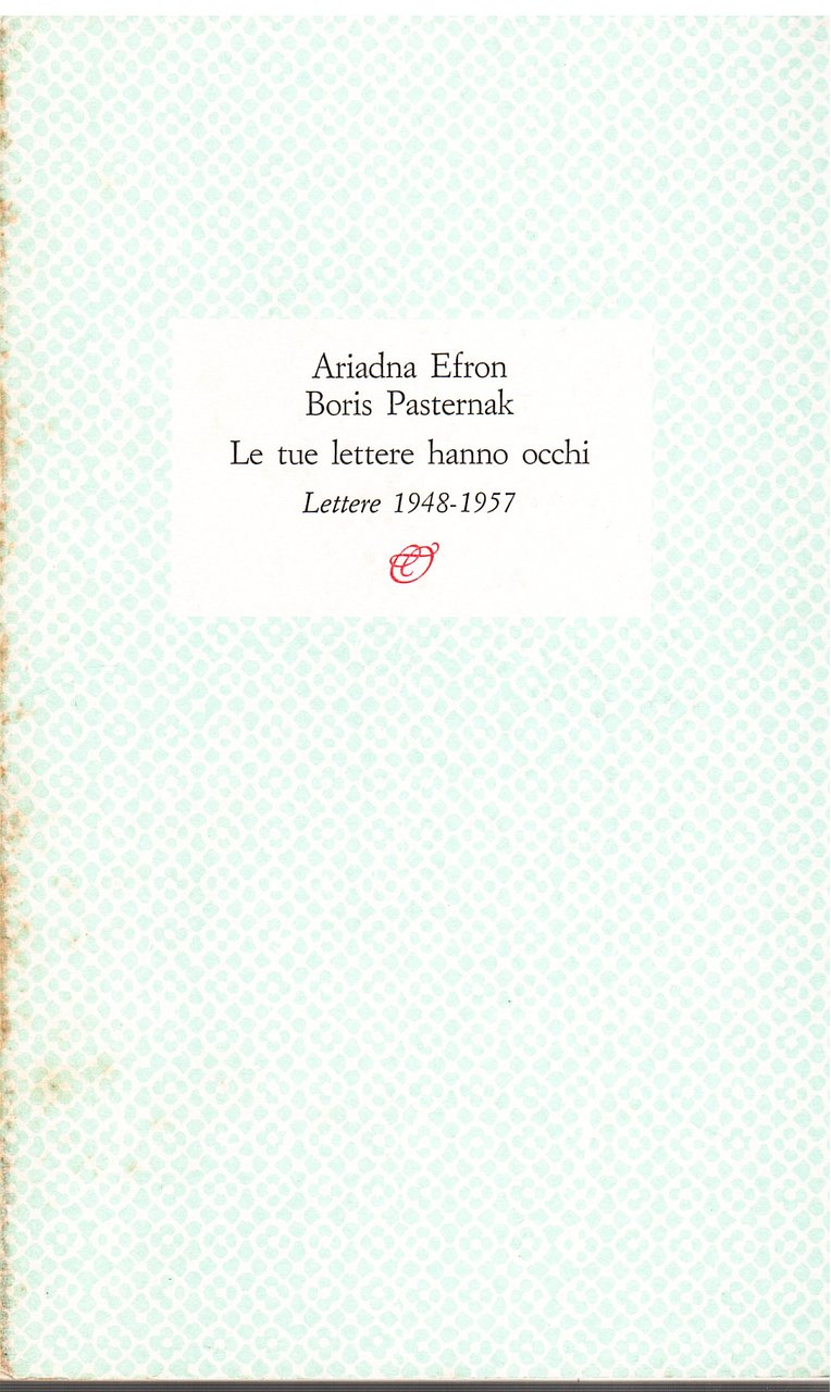 Le tue lettere hanno occhi. Lettere 1948-1957