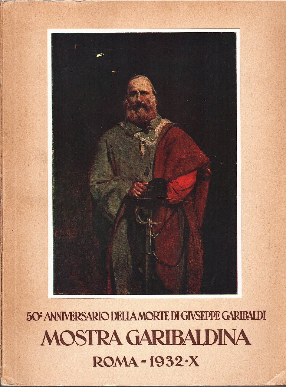 Mostra Garibaldina. 50° anniversario della morte di Giuseppe Garibaldi