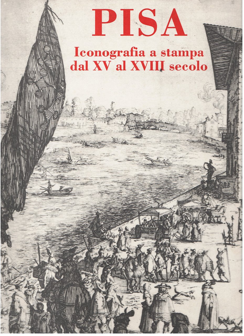 Pisa. Iconografia a stampa dal XV al XVIII secolo
