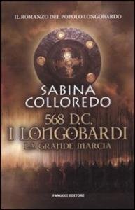 568 d.C. I Longobardi. La Grande Marcia. Il romanzo del …