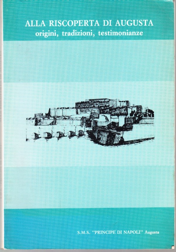 Alla riscoperta di Augusta. Orgini, tradizioni, testimonianze
