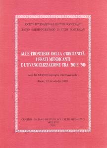 Alle frontiere della cristianità. I frati mendicanti e l'evangelizzazione tra …