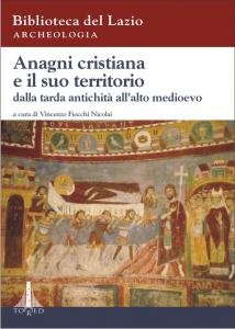 Anagni cristiana e il suo territorio dalla tarda antichità all'alto …