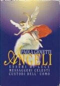 Angeli. Esseri di luce, messaggeri celesti, custodi dell'uomo