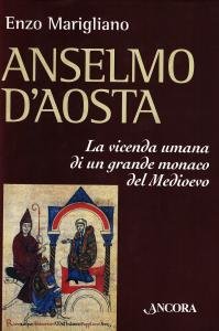 Anselmo d'Aosta. La vicenda umana di un grande monaco del …