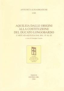 Aquileia dalle origini alla costituzione del ducato longobardo. L'arte ad …