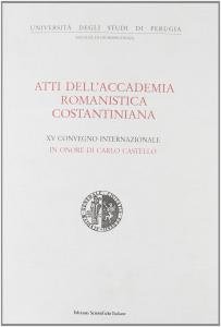 Atti dell'Accademia Romanistica Costantiniana. XV Convegno Internazionale