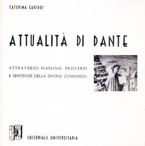 Attualità di Dante. Attraverso massime, proverbi e sentenze della Divina Commedia