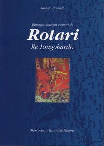 Battaglie, intrighi e amori di Rotari Re Longobardo