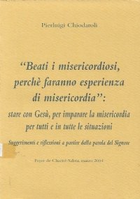 "Beati i misericordiosi, perché fanno esperienza di misericordia". Suggerimenti e …