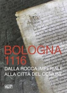 Bologna 1116. Dalla rocca imperiale alla città del Comune