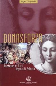 Bona Sforza. Duchessa di Bari Regina di Polonia. Primo volume