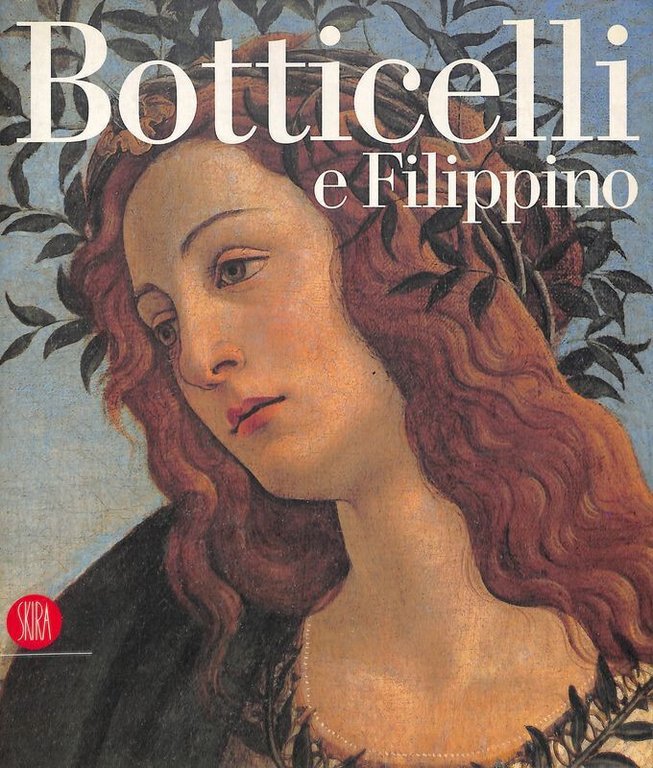 Botticelli e Filippino. L'inquietudine e la grazia nella pittura fiorentina …