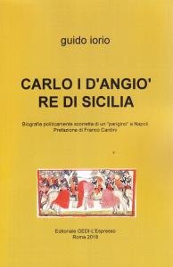 Carlo I d'Angiò re di Sicilia. Biografia politicamente scorretta di …