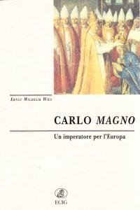 Carlo Magno. Un imperatore per l'Europa