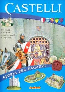 Castelli. Un viaggio tra tornei, manieri, assedi e regnanti