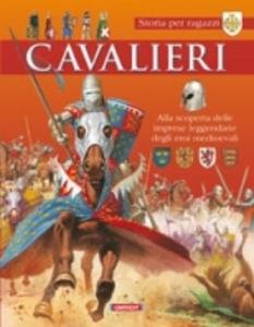 Cavalieri. Alla scoperta delle imprese leggendarie degli eroi medievali