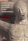 Celebrazioni pasquali secondo il rito ambrosiano. La Settimana autentica