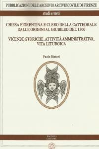 Chiesa fiorentina e clero della Cattedrale dalle origini al Giubileo …