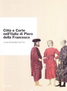 Città e Corte nell'Italia di Piero della Francesca