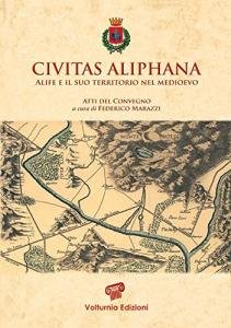 Civitas Aliphana. Alife e il suo territorio nel Medioevo