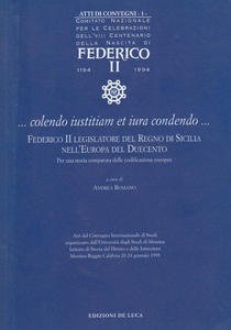 Colendo iustitiam et iura condendo. Federico II legislatore del Regno …
