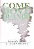 Come dove quando. La guida pratica di Pavia e provincia