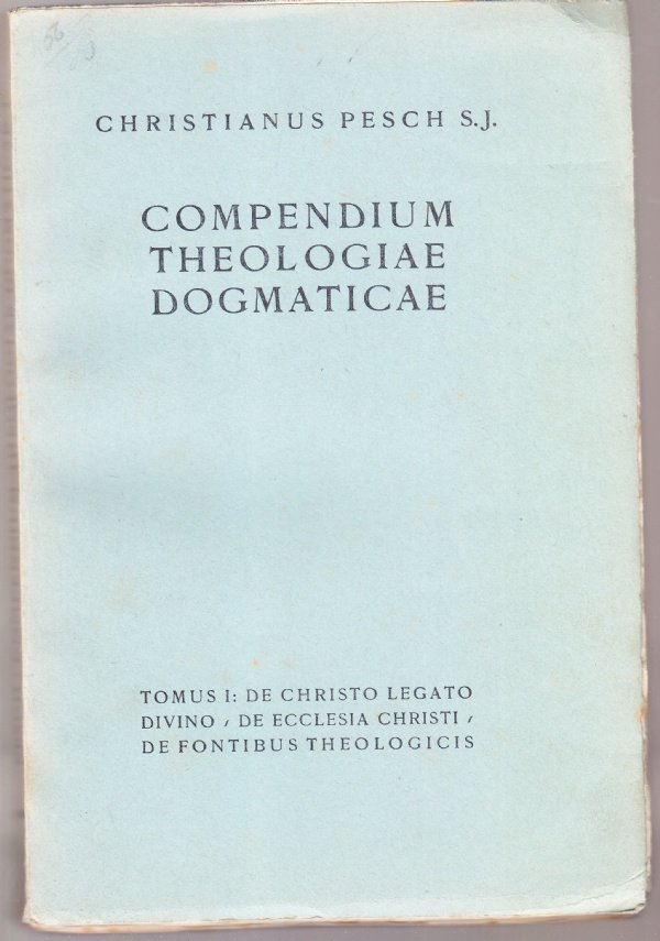 Compendium Theologiae Dogmaticae Experimentalis Tomus I: De Christo legato divino, …