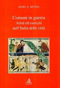 Comuni in guerra. Armi ed eserciti nell'Italia delle città