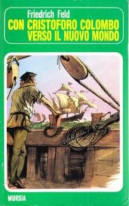 Con Cristoforo Colombo verso il Nuovo Mondo.In appendice: corredo didattico