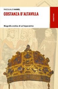 Costanza d'Altavilla. Biografia eretica di un'imperatrice