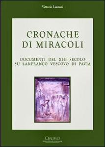 Cronache di miracoli. Documenti del XIII secolo su Lanfranco vescovo …