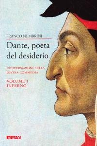 Dante, poeta del desiderio. Conversazioni sulla Divina Commedia. Volume 1. Inferno