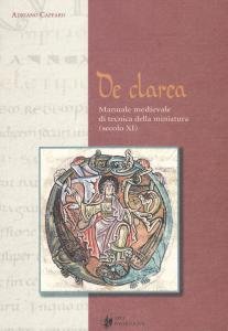 De clarea. Manuale medievale di tecnica della miniatura (secolo XI)