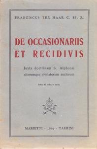 De occasionariis et recidivis. Juxta doctrinam S. Alphonsi aliorumque probatorum …