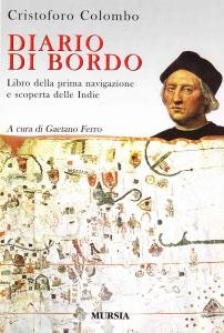 Diario di bordo. Libro della prima navigazione e scoperta delle …