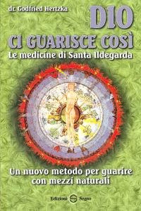 Dio ci guarisce così. Le medicine di Santa Ildegarda: un …