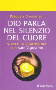 Dio parla nel silenzio del cuore. Vivere la Quaresima con …