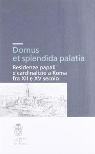 Domus et splendida palatia. Residenze papali e cardinalizie a Roma …