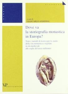 Dove va la storiografia monastica in Europa? Temi e metodi …