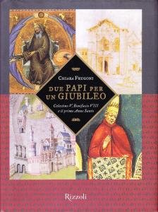Due Papi per un Giubileo. Celestino V, Bonifacio VIII e …