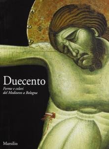 Duecento. Forme e colori del Medioevo a Bologna