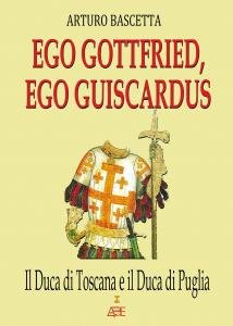 Ego Gottfried, Ego Guiscardus. Il Duca di Toscana e il …