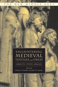 Encountering Medieval Textiles and Dress. Objects, Texts, Images
